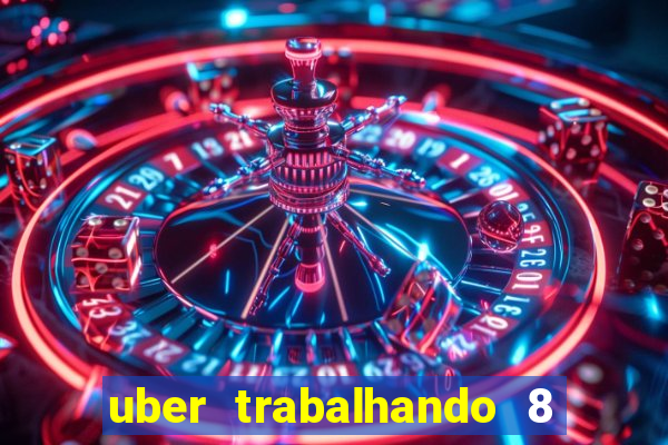 uber trabalhando 8 horas por dia